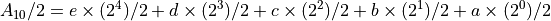 A_{10}/2=e\times(2^4)/2+d\times(2^3)/2+c\times(2^2)/2+b\times(2^1)/2+a\times(2^0)/2